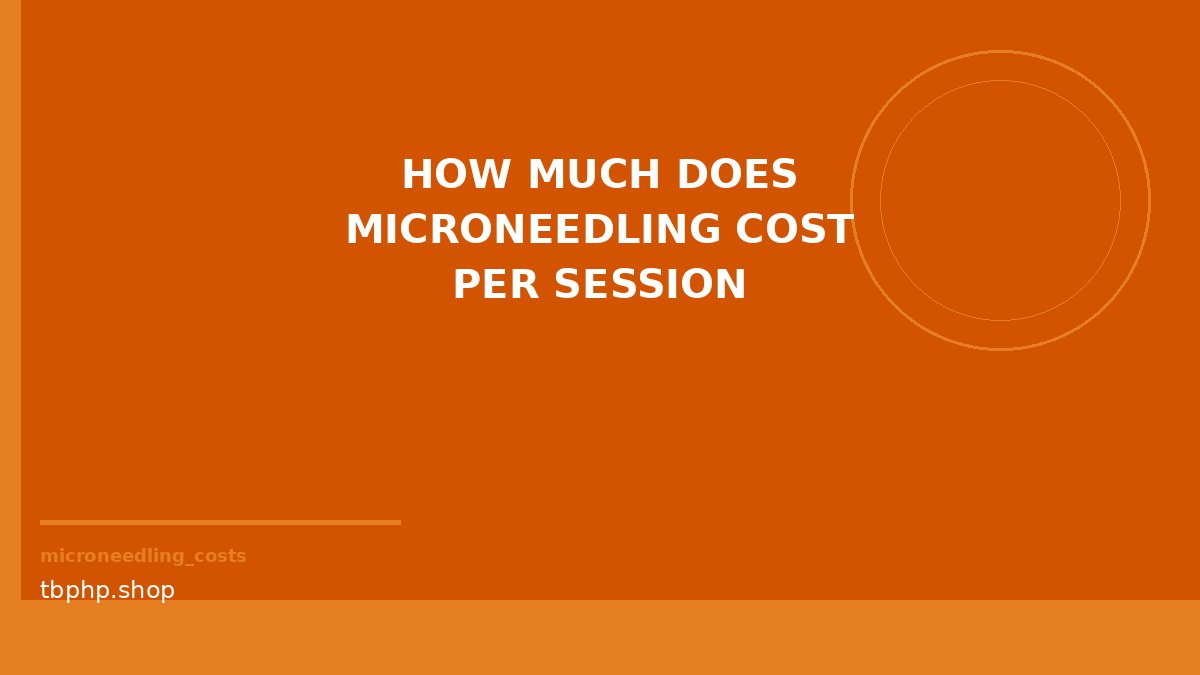 how much does microneedling cost per session